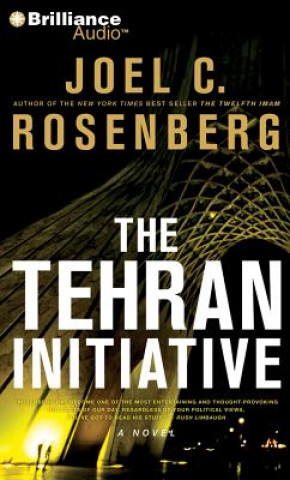 Audio The Tehran Initiative Joel C. Rosenberg