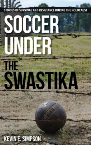 Kniha Soccer under the Swastika Kevin E. Simpson