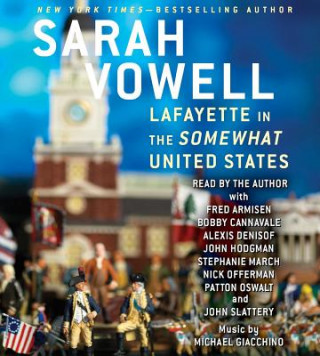 Audio Lafayette in the Somewhat United States Sarah Vowell