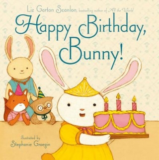 Könyv Happy Birthday, Bunny! Liz Garton Scanlon