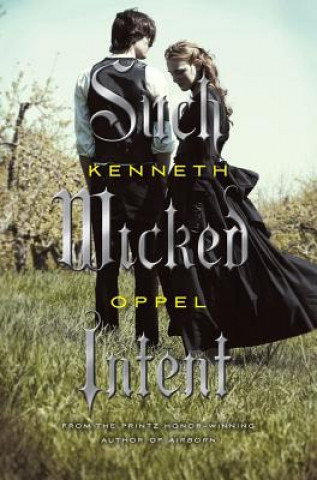 Carte Such Wicked Intent Kenneth Oppel