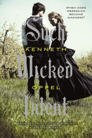 Kniha Such Wicked Intent Kenneth Oppel