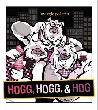 Kniha Hogg, Hogg, & Hog Margie Palatini