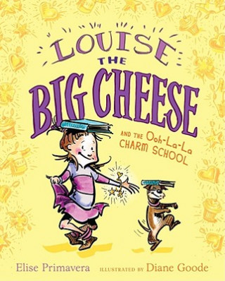 Kniha Louise the Big Cheese and the Ooh-la-la Charm School Elise Primavera