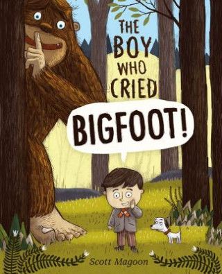 Kniha The Boy Who Cried Bigfoot! Scott Magoon