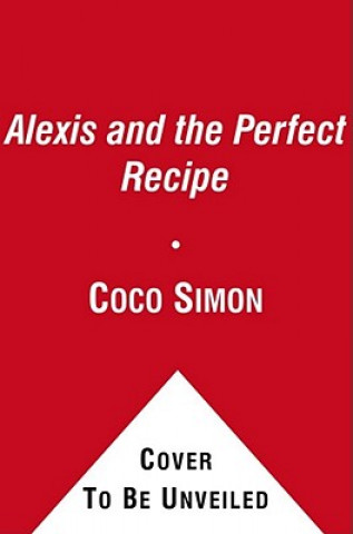 Kniha Alexis and the Perfect Recipe Coco Simon