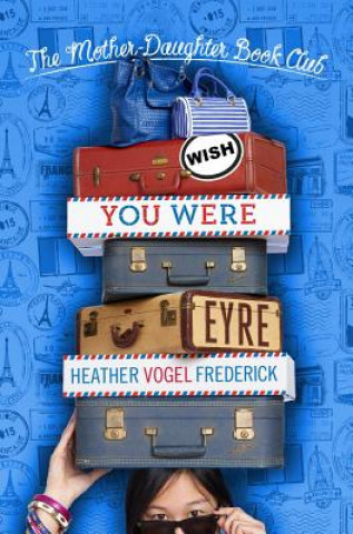 Kniha Wish You Were Eyre Heather Vogel Frederick
