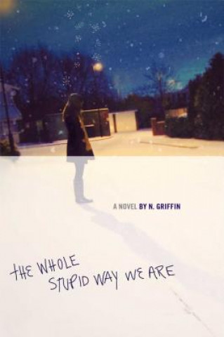 Libro The Whole Stupid Way We Are N. Griffin