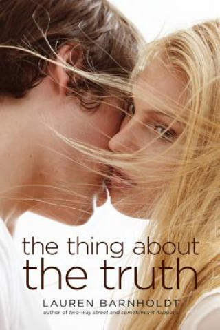 Carte The Thing About the Truth Lauren Barnholdt