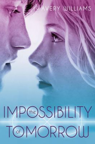 Книга The Impossibility of Tomorrow Avery Williams