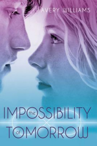 Kniha The Impossibility of Tomorrow Avery Williams
