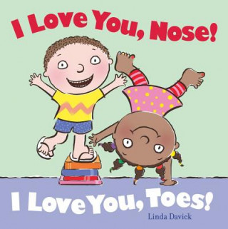 Book I Love You, Nose! I Love You, Toes! Linda Davick