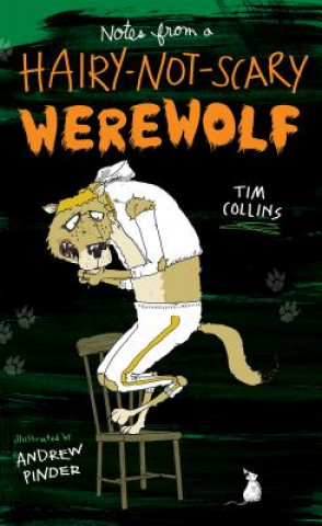 Kniha Notes from a Hairy-Not-Scary Werewolf Tim Collins