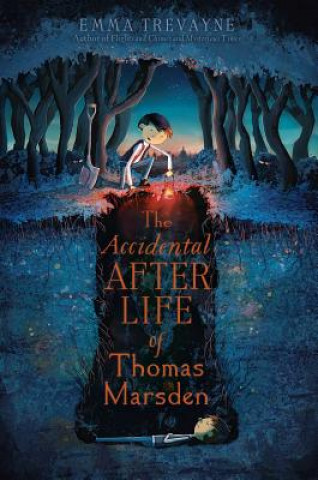 Carte The Accidental Afterlife of Thomas Marsden Emma Trevayne
