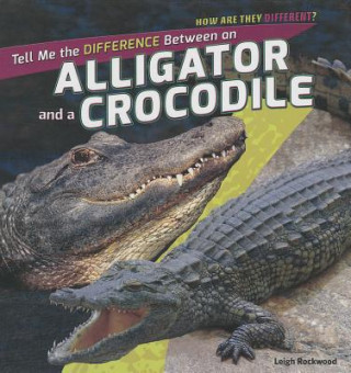 Könyv Tell Me the Difference Between an Alligator and a Crocodile Leigh Rockwood