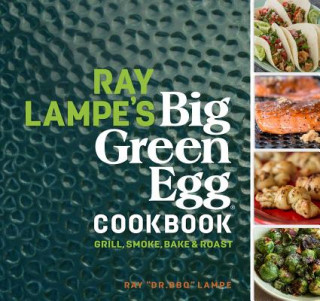 Kniha Ray Lampe's Big Green Egg Cookbook Ray Lampe