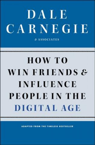 Kniha How to Win Friends and Influence People in the Digital Age Inc. Dale Carnegie & Associates