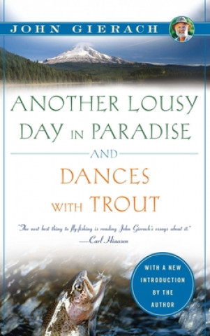 Knjiga Another Lousy Day in Paradise and Dances With Trout John Gierach