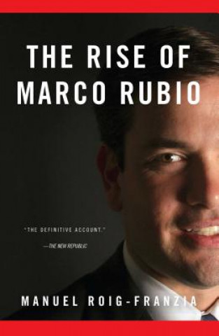 Libro The Rise of Marco Rubio Manuel Roig-Franzia