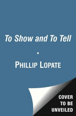 Carte To Show and to Tell Phillip Lopate