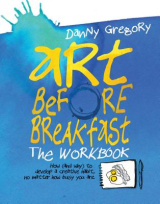 Carte Art Before Breakfast: The Workbook Danny Gregory