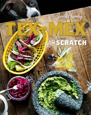 Книга Tex-Mex from Scratch Jonas Cramby