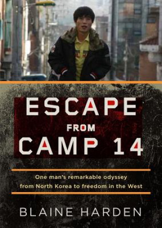 Hanganyagok Escape from Camp 14 Blaine Harden
