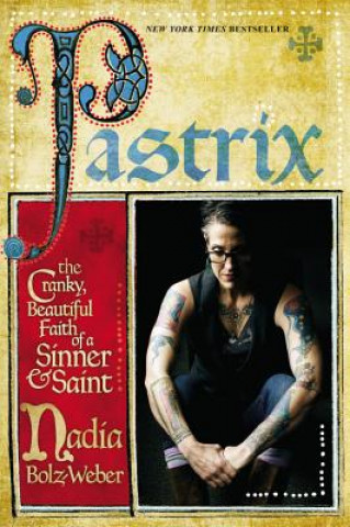 Książka Pastrix : The Cranky, Beautiful Faith of a Sinner & Saint Nadia Bolz-weber