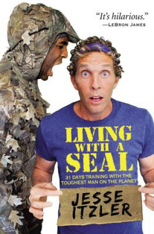 Carte Living with a SEAL : 31 Days Training with the Toughest Man on the Planet Jesse Itzler