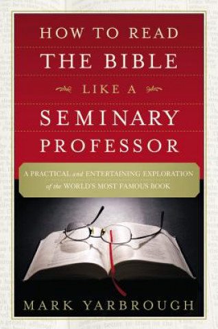 Книга How to Read the Bible Like a Seminary Professor Mark M. Yarbrough