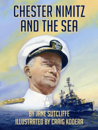 Könyv Chester Nimitz and the Sea Jane Sutcliffe