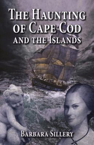 Kniha Haunting of Cape Cod and the Islands, The Barbara Sillery
