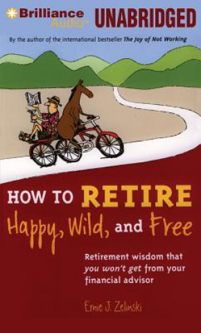 Book How to Retire Happy, Wild, and Free Ernie J. Zelinski