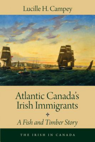 Knjiga Atlantic Canada's Irish Immigrants Lucille H. Campey