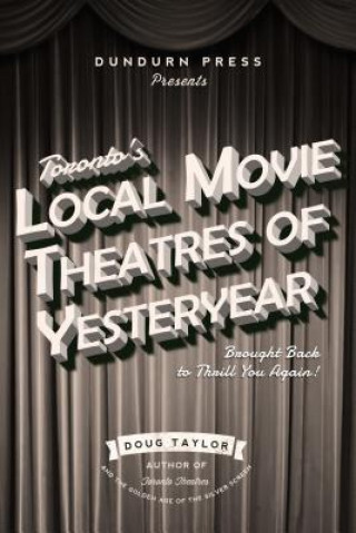 Книга Toronto's Local Movie Theatres of Yesteryear Doug Taylor