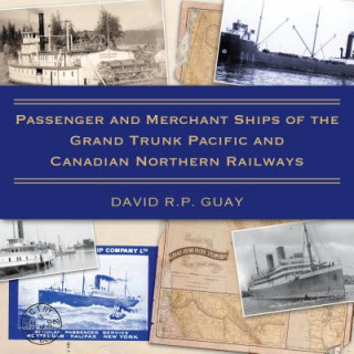 Kniha Passenger and Merchant Ships of the Grand Trunk Pacific and Canadian Northern Railways David R. P. Guay