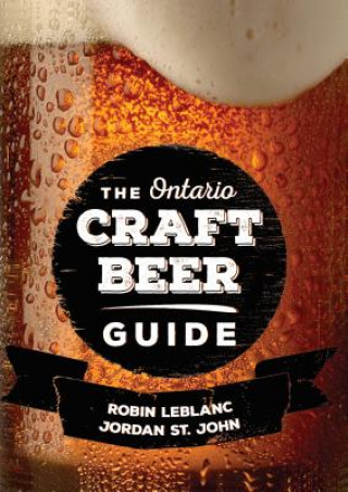 Knjiga Ontario Craft Beer Guide Robin Leblanc