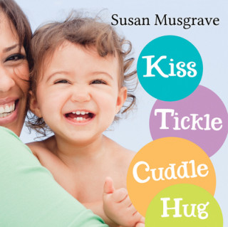 Könyv Kiss, Tickle, Cuddle, Hug Susan Musgrave