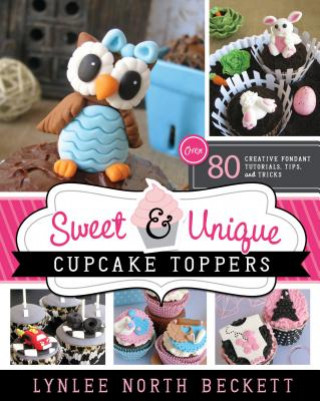 Książka Sweet & Unique Cupcake Toppers Lynlee North Beckett