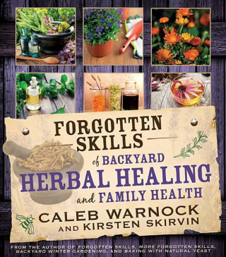 Kniha Forgotten Skills of Backyard Herbal Healing and Family Health Caleb Warnock