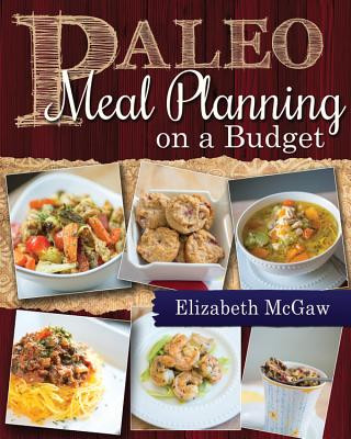 Könyv Paleo Meal Planning on a Budget Elizabeth Mcgaw