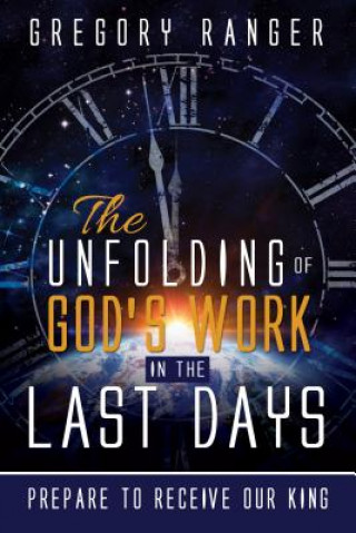 Könyv The Unfolding of God's Work in the Last Days Gregory Ranger
