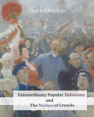 Kniha Extraordinary Popular Delusions and the Madness of Crowds Charles MacKay