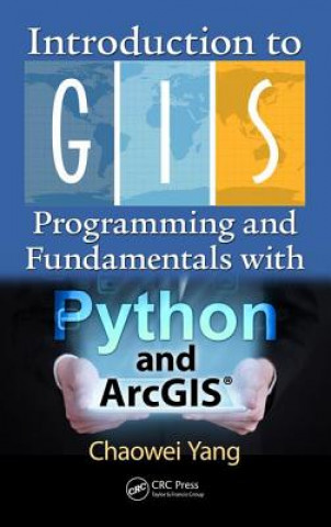 Kniha Introduction to GIS Programming and Fundamentals with Python and ArcGIS (R) Chaowei Yang