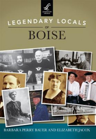 Könyv Legendary Locals of Boise, Idaho Barbara Perry Bauer