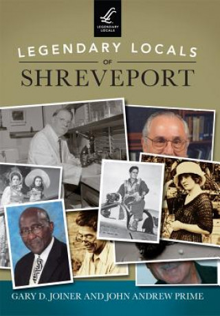 Kniha Legendary Locals of Shreveport, Louisiana Gary D. Joiner