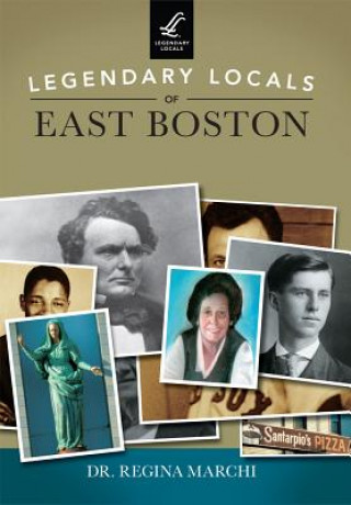 Kniha Legendary Locals of East Boston, Massachusetts Regina Marchi