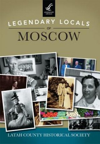 Książka Legendary Locals of Moscow, Idaho Latah County Historical Society