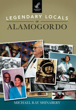 Könyv Legendary Locals of Alamogordo Michael Ray Shinabery