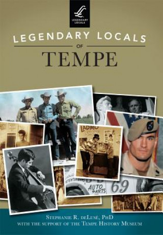 Carte Legendary Locals of Tempe, Arizona Stephanie R. Deluse